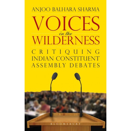 Bloomsbury's Voices in the Wilderness Critiquing Indian Constituent Assembly Debates by Anjoo Balhara Sharma